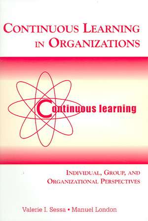 Continuous Learning in Organizations: Individual, Group, and Organizational Perspectives de Valerie I. Sessa