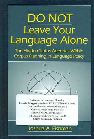 DO NOT Leave Your Language Alone: The Hidden Status Agendas Within Corpus Planning in Language Policy de Joshua A. Fishman