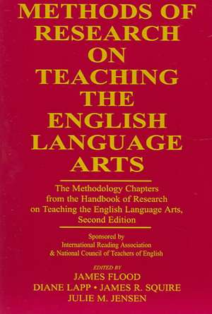 Methods of Research on Teaching the English Language Arts: The Methodology Chapters From the Handbook of Research on Teaching the English Language Arts, Sponsored by International Reading Association & National Council of Teachers of English de James Flood