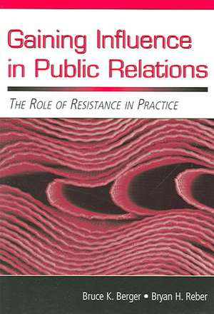 Gaining Influence in Public Relations: The Role of Resistance in Practice de Bruce K. Berger