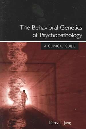 The Behavioral Genetics of Psychopathology: A Clinical Guide de Kerry L. Jang