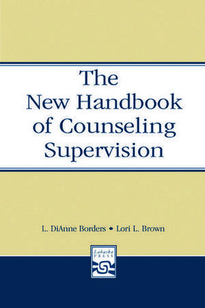 The New Handbook of Counseling Supervision de L. DiAnne Borders