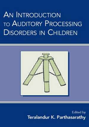 An Introduction to Auditory Processing Disorders in Children de Teralandur K. Parthasarathy