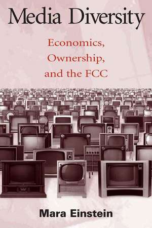 Media Diversity: Economics, Ownership, and the Fcc de Mara Einstein