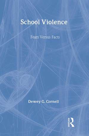 School Violence: Fears Versus Facts de Dewey G. Cornell