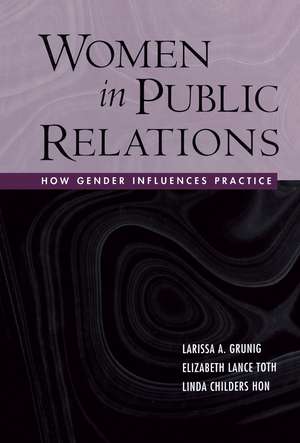 Women in Public Relations: How Gender Influences Practice de Larissa A. Grunig