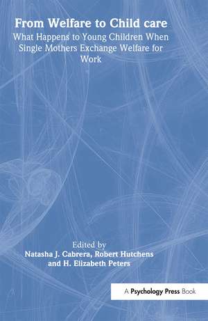 From Welfare to Childcare: What Happens to Young Children When Mothers Exchange Welfare for Work? de Natasha Cabrera