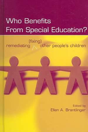 Who Benefits From Special Education?: Remediating (Fixing) Other People's Children de Ellen A. Brantlinger