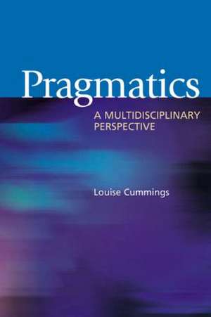 Pragmatics: A Multidisciplinary Perspective de Louise Cummings