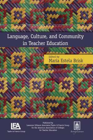 Language, Culture, and Community in Teacher Education de Maria Estela Brisk