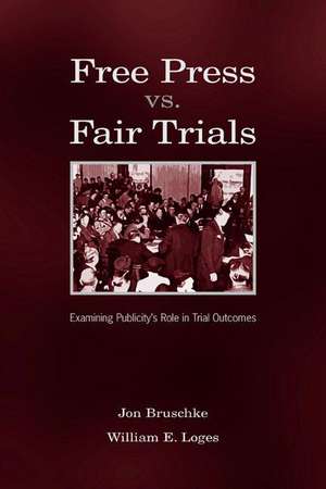 Free Press Vs. Fair Trials: Examining Publicity's Role in Trial Outcomes de Jon Bruschke