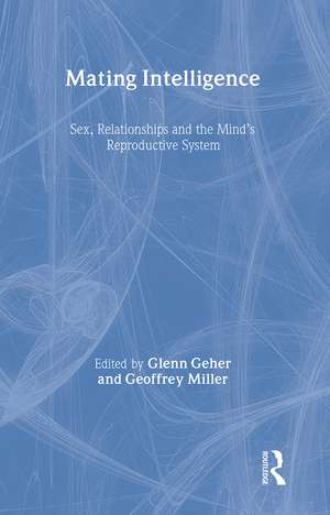 Mating Intelligence: Sex, Relationships, and the Mind's Reproductive System de Glenn Geher