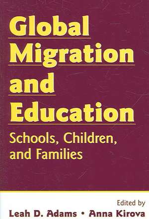 Global Migration and Education: Schools, Children, and Families de Leah D. Adams