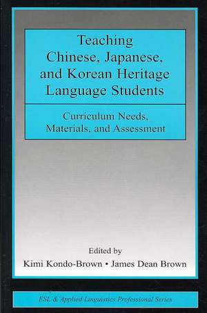 Teaching Chinese, Japanese, and Korean Heritage Language Students: Curriculum Needs, Materials, and Assessment de Kimi Kondo-Brown