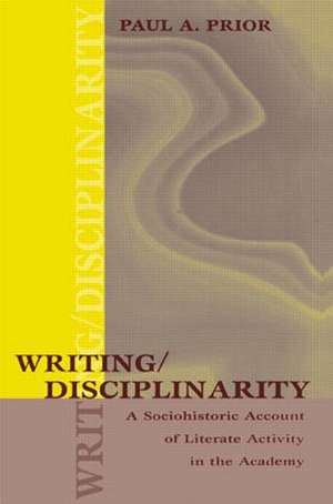 Writing/Disciplinarity: A Sociohistoric Account of Literate Activity in the Academy de Paul Prior