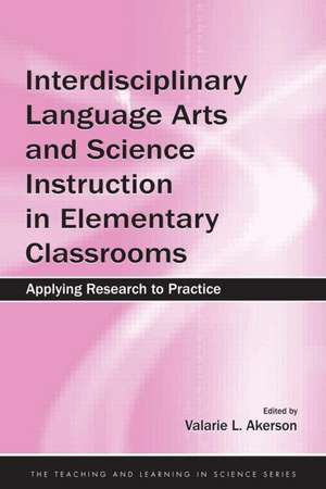 Interdisciplinary Language Arts and Science Instruction in Elementary Classrooms: Applying Research to Practice de Valarie L. Akerson