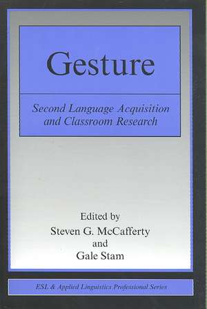 Gesture: Second Language Acquistion and Classroom Research de Steven G. McCafferty