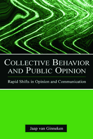 Collective Behavior and Public Opinion: Rapid Shifts in Opinion and Communication de Jaap van Ginneken