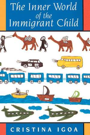 The Inner World of the Immigrant Child de Cristina Igoa