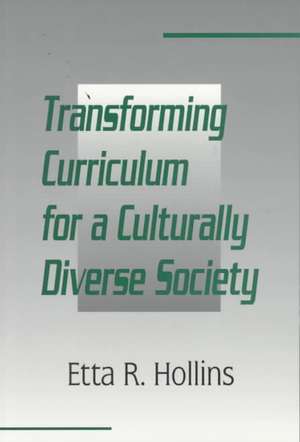 Transforming Curriculum for A Culturally Diverse Society de Etta R. Hollins