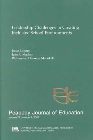 Leadership Challenges in Creating inclusive School Environments: A Special Issue of peabody Journal of Education de Jean A. Madsen