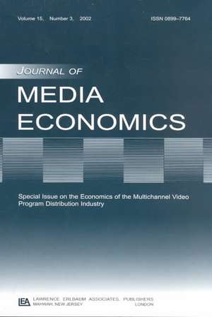 The Economics of the Multichannel Video Program Distribution Industry: A Special Issue of the journal of Media Economics de Michael O. Wirth