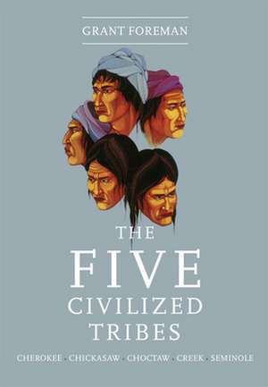 The Five Civilized Tribes de Grant Foreman