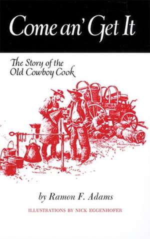 Come An' Get It: The Story of the Old Cowboy Cook de Ramon F. Adams