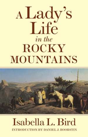 Lady's Life in the Rocky Mountains de Isabella Lucy Bird