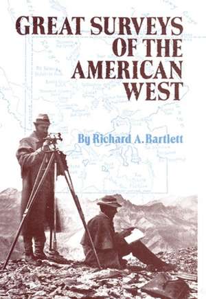 Great Surveys of the American West de Richard A. Bartlett