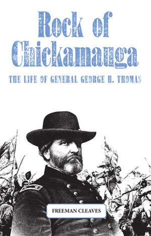 Rock of Chickamauga: The Life of General George H. Thomas de Freeman Cleaves