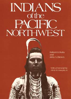 Indians of the Pacific Northwest: A History de Robt Ruby