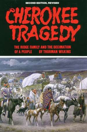 Cherokee Tragedy: The Ridge Family and the Decimation of a People de Thurman Wilkins