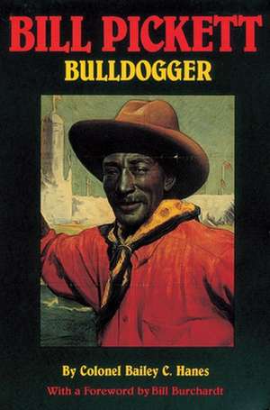 Bill Pickett: Bulldogger de Bailey C. Hanes