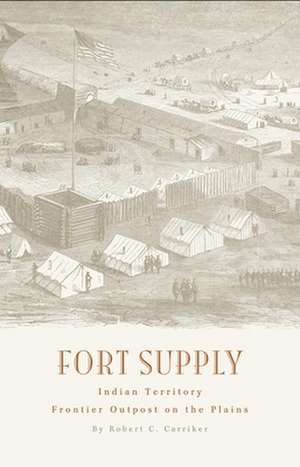 Fort Supply, Indian Territory de Robert C. Carrick