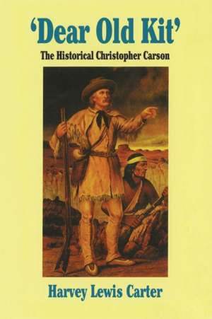 Dear Old Kit' the Historical Christopher Carson de Harvey Lewis Carter