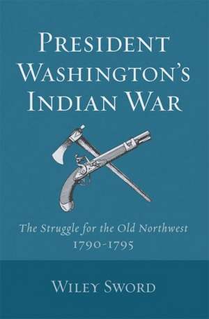 President Washington's Indian War de Wiley Sword