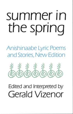 Summer in the Spring: Anishinaabe Lyric Poems and Stories de Gerald Robert Vizenor