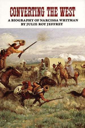 Converting the West de Julie Roy Jeffrey