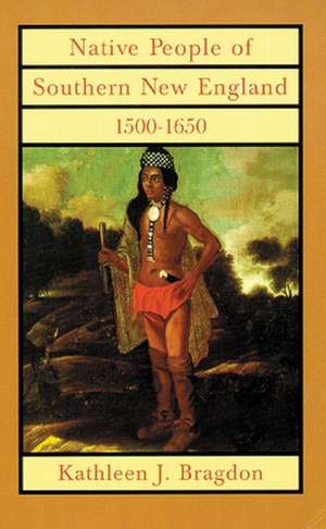 Native People of Southern New England, 1500-1650 de Kathleen J. Bragdon