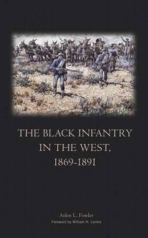 The Black Infantry in the West 1869-1891 de Arlen L. Fowler