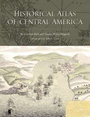 Historical Atlas of Central America de Carolyn Hall