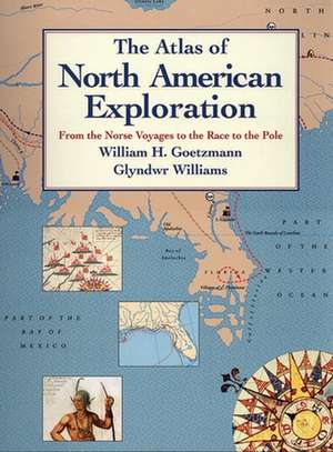 The Atlas of North American Exploration: From the Norse Voyages to the Race to the Pole de William H. Goetzmann