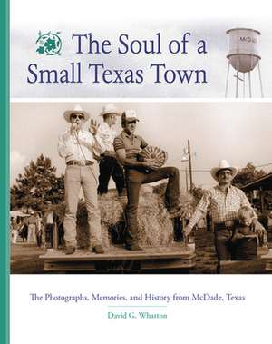 The Soul of a Small Texas Town: The Photographs, Memories, and History from McDade, Texas de David Wharton