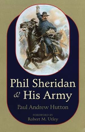 Phil Sheridan and His Army de Paul Hutton