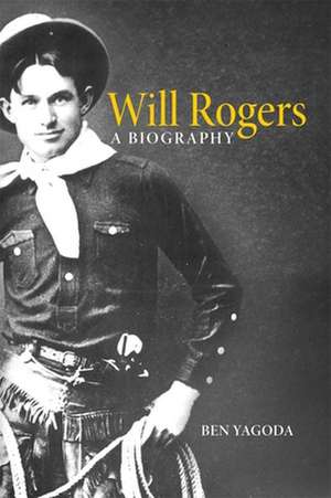 Will Rogers: A Biography de Ben Yagoda