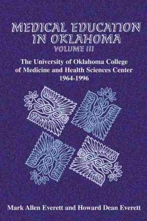 Medical Education in Oklahoma: The University of Oklahoma College of Medicine and Health Sciences Center, 1964-1996 de Mark Allen Everett