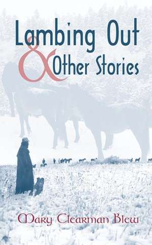 Lambing Out and Other Stories de Mary Clearman Blew