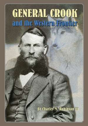 General Crook and the Western Frontier de Charles M. Robinson