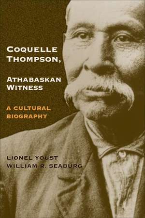 Coquelle Thompson, Athabaskan Witness: A Cultural Biography de Lionel Youst